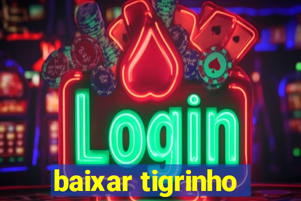 baixar tigrinho